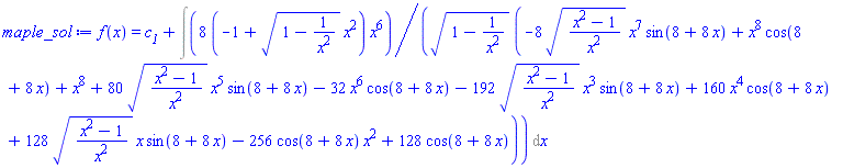 f(x) = c__1+Int(8*(-1+(1-1/x^2)^(1/2)*x^2)*x^6/((1-1/x^2)^(1/2)*(-8*((x^2-1)/x^2)^(1/2)*x^7*sin(8+8*x)+x^8*cos(8+8*x)+x^8+80*((x^2-1)/x^2)^(1/2)*x^5*sin(8+8*x)-32*x^6*cos(8+8*x)-192*((x^2-1)/x^2)^(1/2)*x^3*sin(8+8*x)+160*x^4*cos(8+8*x)+128*((x^2-1)/x^2)^(1/2)*x*sin(8+8*x)-256*cos(8+8*x)*x^2+128*cos(8+8*x))), x)