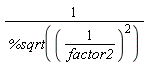 1/%sqrt(1/factor2^2)