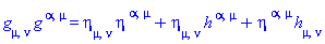 Physics:-g_[mu, nu]*Physics:-g_[`~alpha`, `~mu`] = eta[mu, nu]*eta[`~alpha`, `~mu`]+eta[mu, nu]*h[`~alpha`, `~mu`]+eta[`~alpha`, `~mu`]*h[mu, nu]