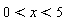 0 < x and x < 5