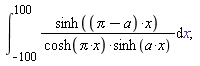 int(sinh((Pi-a)*x)/(cosh(Pi*x)*sinh(a*x)), x = -100 .. 100)