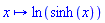 proc (x) options operator, arrow; ln(sinh(x)) end proc