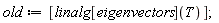 old := [linalg[eigenvectors](T)]