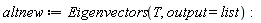 altnew := Eigenvectors(T, output = list)