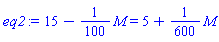 15-(1/100)*M = 5+(1/600)*M