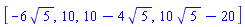 [-6*5^(1/2), 10, 10-4*5^(1/2), 10*5^(1/2)-20]
