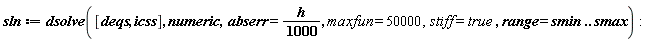 sln := dsolve([deqs, icss], numeric, abserr = (1/1000)*h, maxfun = 50000, stiff = true, range = smin .. smax):