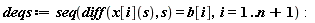 deqs := seq(diff(x[i](s), s) = b[i], i = 1 .. n+1):