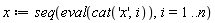 x := seq(eval(cat('x', i)), i = 1 .. n)