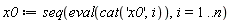 x0 := seq(eval(cat('x0', i)), i = 1 .. n)