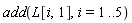 add(L[i, 1], i = 1 .. 5)