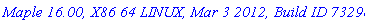 `Maple 16.00, X86 64 LINUX, Mar 3 2012, Build ID 732982`