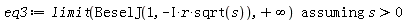 eq3 := `assuming`([limit(BeselJ(1, -I*r*sqrt(s)), infinity)], [s > 0])