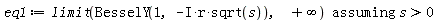 eq1 := `assuming`([limit(BesselY(1, -I*r*sqrt(s)), infinity)], [s > 0])