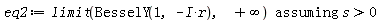 eq2 := `assuming`([limit(BesselY(1, -I*r), infinity)], [s > 0])