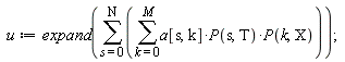 u := expand(sum(sum(a[s, k]*P(s, T)*P(k, X), k = 0 .. M), s = 0 .. N))