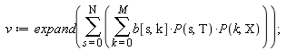 v := expand(sum(sum(b[s, k]*P(s, T)*P(k, X), k = 0 .. M), s = 0 .. N))