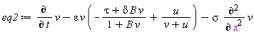 eq2 := diff(v, t)-epsilon*v*(-(B*delta*v+tau)/(B*v+1)+u/(v+u))-sigma*(diff(v, x, x))