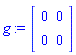 g := Matrix(2, 2, {(1, 1) = 0, (1, 2) = 0, (2, 1) = 0, (2, 2) = 0})
