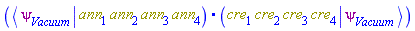 Physics:-`.`(Physics:-`*`(Physics:-Bra(psi, Vacuum), ann[1], ann[2], ann[3], ann[4]), Physics:-`*`(cre[1], cre[2], cre[3], cre[4], Physics:-Ket(psi, Vacuum)))