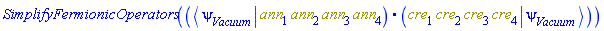 SimplifyFermionicOperators(Physics:-`.`(Physics:-`*`(Physics:-Bra(psi, Vacuum), ann[1], ann[2], ann[3], ann[4]), Physics:-`*`(cre[1], cre[2], cre[3], cre[4], Physics:-Ket(psi, Vacuum))))