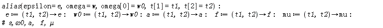 alias(epsilon = e, omega = w, omega[0] = w0, t[1] = t1, t[2] = t2):