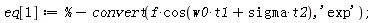 eq[1] := %-convert(f*cos(sigma*t[2]+omega[0]*t[1]), 'exp');