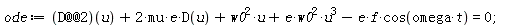 ode := (D@@2)(u)+2*mu*epsilon*D(u)+omega[0]^2*u+epsilon*omega[0]^2*u^3-epsilon*f*cos(omega*t) = 0;
