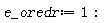e_oredr := 1: