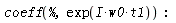 coeff(%, exp(I*omega[0]*t[1])):