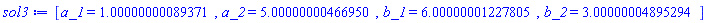 [a_1 = HFloat(1.0000000008937064), a_2 = HFloat(5.000000004669505), b_1 = HFloat(6.000000012278049), b_2 = HFloat(3.000000048952939)]