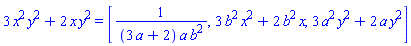 3*x^2*y^2+2*x*y^2 = [1/((3*a+2)*a*b^2), 3*b^2*x^2+2*b^2*x, 3*a^2*y^2+2*a*y^2]