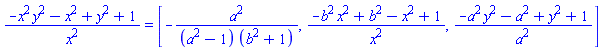 (-x^2*y^2-x^2+y^2+1)/x^2 = [-a^2/((a^2-1)*(b^2+1)), (-b^2*x^2+b^2-x^2+1)/x^2, (-a^2*y^2-a^2+y^2+1)/a^2]