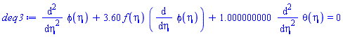 diff(diff(phi(eta), eta), eta)+3.60*f(eta)*(diff(phi(eta), eta))+1.000000000*(diff(diff(theta(eta), eta), eta)) = 0