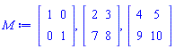 M := Matrix(2, 2, {(1, 1) = 1, (1, 2) = 0, (2, 1) = 0, (2, 2) = 1}), Matrix(2, 2, {(1, 1) = 2, (1, 2) = 3, (2, 1) = 7, (2, 2) = 8}), Matrix(2, 2, {(1, 1) = 4, (1, 2) = 5, (2, 1) = 9, (2, 2) = 10})