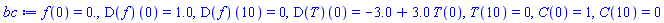 f(0) = 0., (D(f))(0) = 1.0, (D(f))(10) = 0, (D(T))(0) = -3.0+3.0*T(0), T(10) = 0, C(0) = 1, C(10) = 0