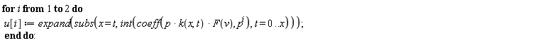 for i to 2 do u[i] := expand(subs(x = t, int(coeff(p*k(x, t)*F(v), p^i), t = 0 .. x))) end do