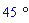 45*`&deg;`