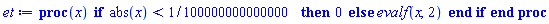 proc (x) if abs(x) < 1/100000000000000 then 0 else evalf(x, 2) end if end proc