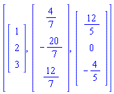 [Vector(3, {(1) = 1, (2) = 2, (3) = 3}), Vector(3, {(1) = 4/7, (2) = -20/7, (3) = 12/7}), Vector(3, {(1) = 12/5, (2) = 0, (3) = -4/5})]