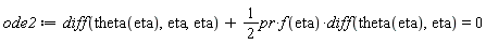 ode2 := diff(theta(eta), eta, eta)+(1/2)*pr*f(eta)*(diff(theta(eta), eta)) = 0
