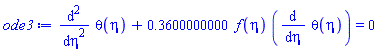 diff(diff(theta(eta), eta), eta)+.3600000000*f(eta)*(diff(theta(eta), eta)) = 0