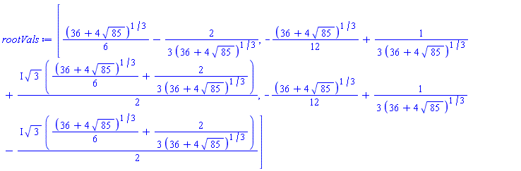 [(1/6)*(36+4*85^(1/2))^(1/3)-(2/3)/(36+4*85^(1/2))^(1/3), -(1/12)*(36+4*85^(1/2))^(1/3)+(1/3)/(36+4*85^(1/2))^(1/3)+((1/2)*I)*3^(1/2)*((1/6)*(36+4*85^(1/2))^(1/3)+(2/3)/(36+4*85^(1/2))^(1/3)), -(1/12)*(36+4*85^(1/2))^(1/3)+(1/3)/(36+4*85^(1/2))^(1/3)-((1/2)*I)*3^(1/2)*((1/6)*(36+4*85^(1/2))^(1/3)+(2/3)/(36+4*85^(1/2))^(1/3))]