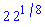 2*2^(1/8)