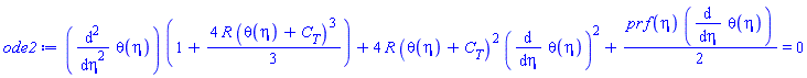 (diff(diff(theta(eta), eta), eta))*(1+(4/3)*R*(theta(eta)+C[T])^3)+4*R*(theta(eta)+C[T])^2*(diff(theta(eta), eta))^2+(1/2)*pr*f(eta)*(diff(theta(eta), eta)) = 0