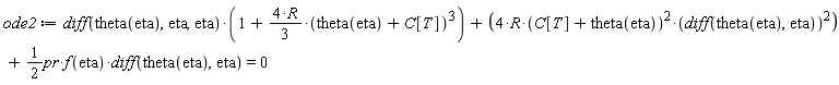 ode2 := (diff(theta(eta), eta, eta))*(1+(4*R*(1/3))*(theta(eta)+C[T])^3)+4*R*(theta(eta)+C[T])^2*(diff(theta(eta), eta))^2+(1/2)*pr*f(eta)*(diff(theta(eta), eta)) = 0