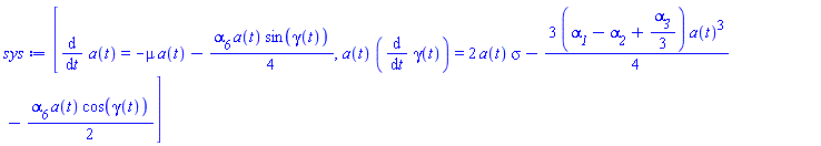 [diff(a(t), t) = -mu*a(t)-(1/4)*alpha__6*a(t)*sin(gamma(t)), a(t)*(diff(gamma(t), t)) = 2*a(t)*sigma-(3/4)*(alpha__1-alpha__2+(1/3)*alpha__3)*a(t)^3-(1/2)*alpha__6*a(t)*cos(gamma(t))]
