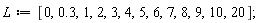 L := [0, .3, 1, 2, 3, 4, 5, 6, 7, 8, 9, 10, 20]
