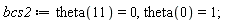 bcs2 := theta(11) = 0, theta(0) = 1