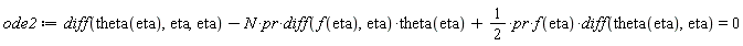 ode2 := diff(theta(eta), eta, eta)-N*pr*(diff(f(eta), eta))*theta(eta)+(1/2)*pr*f(eta)*(diff(theta(eta), eta)) = 0
